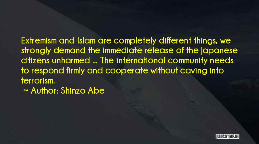 Shinzo Abe Quotes: Extremism And Islam Are Completely Different Things, We Strongly Demand The Immediate Release Of The Japanese Citizens Unharmed ... The