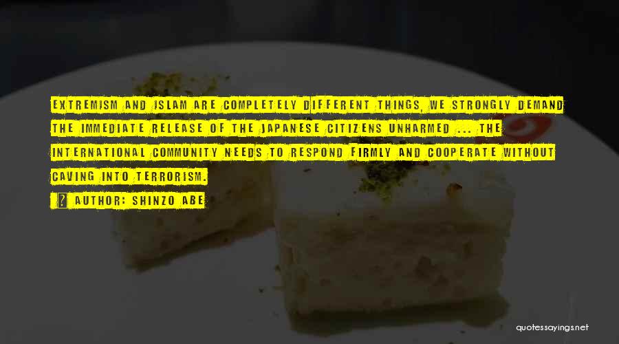 Shinzo Abe Quotes: Extremism And Islam Are Completely Different Things, We Strongly Demand The Immediate Release Of The Japanese Citizens Unharmed ... The