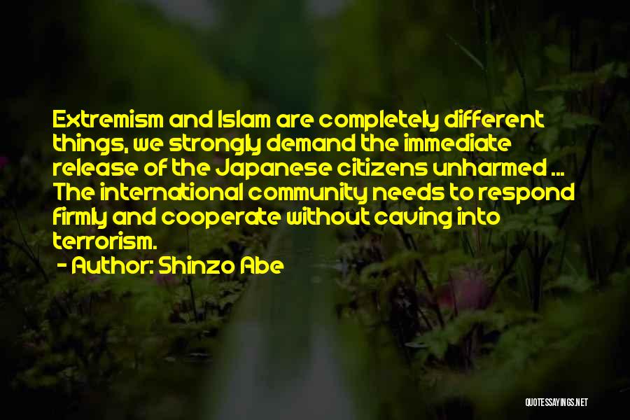 Shinzo Abe Quotes: Extremism And Islam Are Completely Different Things, We Strongly Demand The Immediate Release Of The Japanese Citizens Unharmed ... The