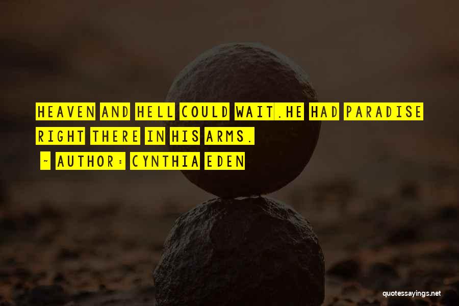 Cynthia Eden Quotes: Heaven And Hell Could Wait.he Had Paradise Right There In His Arms.