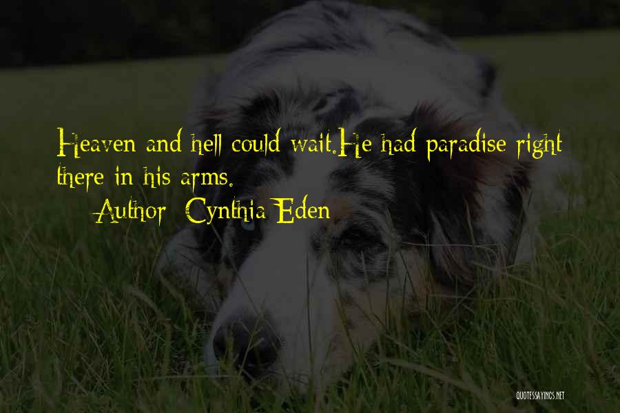 Cynthia Eden Quotes: Heaven And Hell Could Wait.he Had Paradise Right There In His Arms.