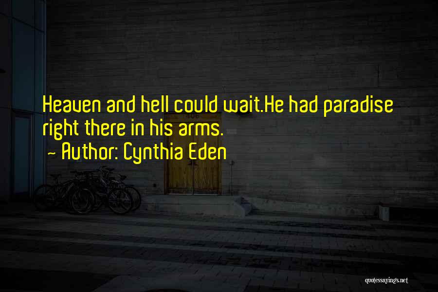 Cynthia Eden Quotes: Heaven And Hell Could Wait.he Had Paradise Right There In His Arms.