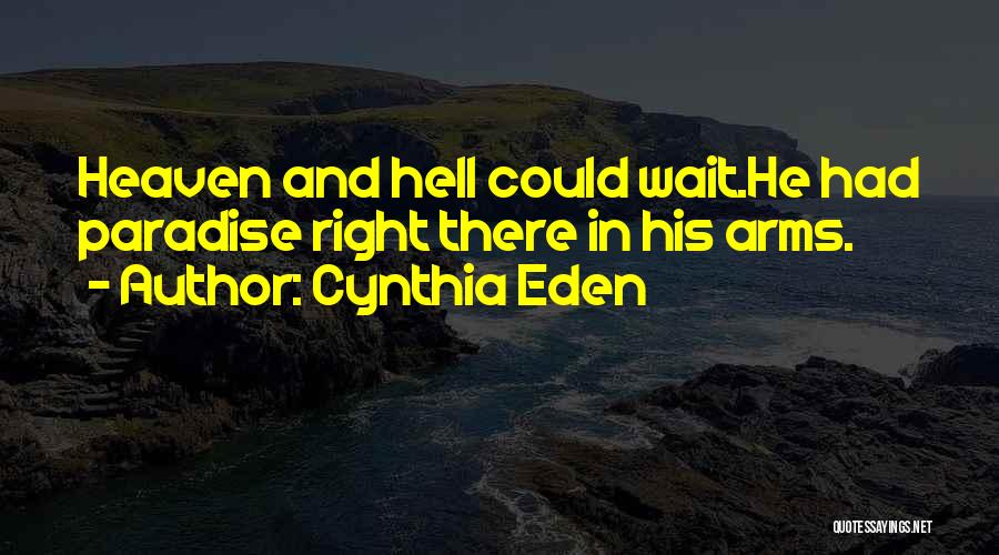 Cynthia Eden Quotes: Heaven And Hell Could Wait.he Had Paradise Right There In His Arms.