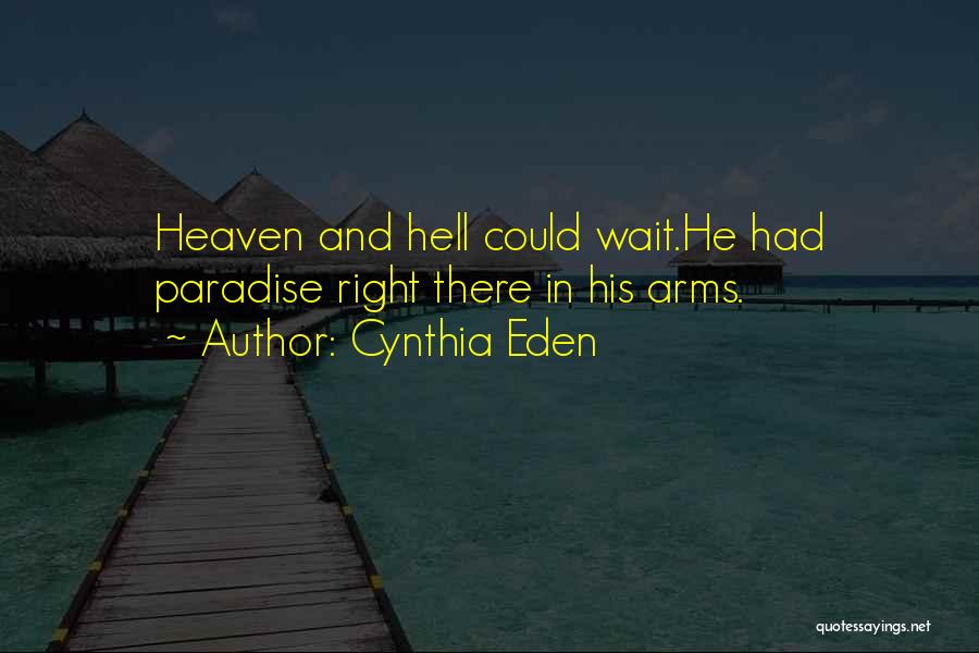 Cynthia Eden Quotes: Heaven And Hell Could Wait.he Had Paradise Right There In His Arms.