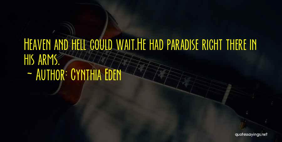 Cynthia Eden Quotes: Heaven And Hell Could Wait.he Had Paradise Right There In His Arms.