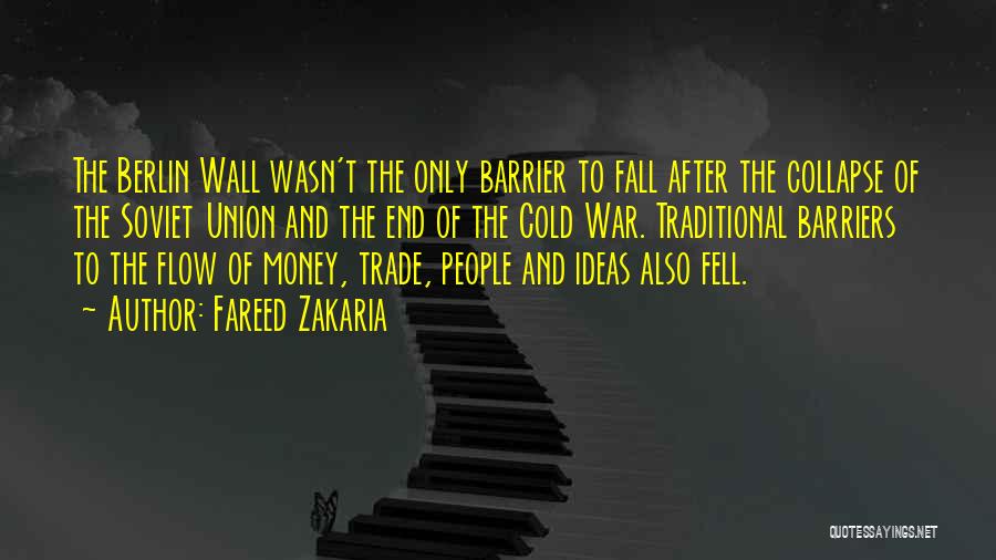 Fareed Zakaria Quotes: The Berlin Wall Wasn't The Only Barrier To Fall After The Collapse Of The Soviet Union And The End Of