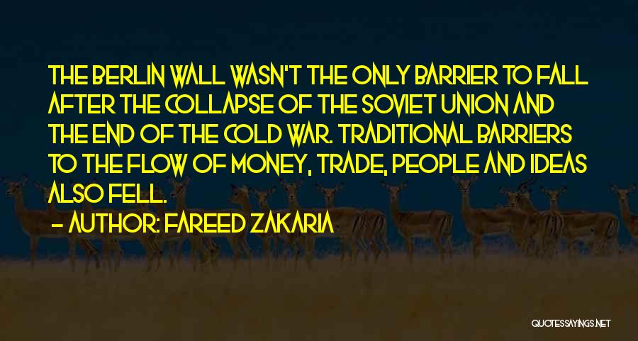 Fareed Zakaria Quotes: The Berlin Wall Wasn't The Only Barrier To Fall After The Collapse Of The Soviet Union And The End Of