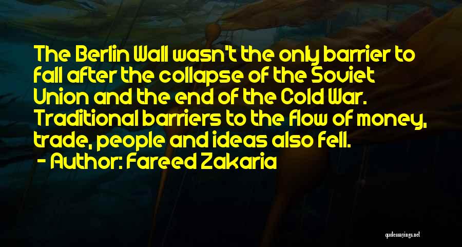 Fareed Zakaria Quotes: The Berlin Wall Wasn't The Only Barrier To Fall After The Collapse Of The Soviet Union And The End Of