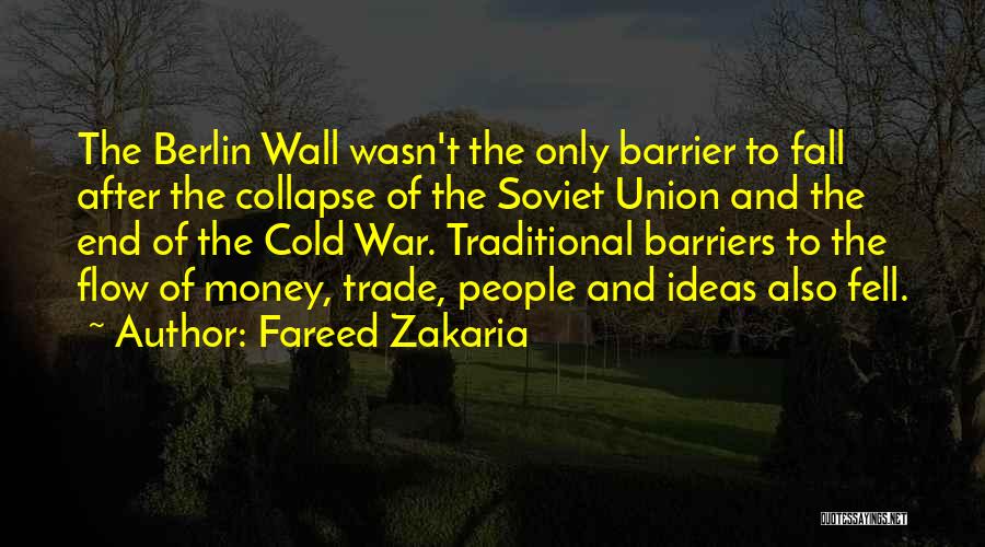 Fareed Zakaria Quotes: The Berlin Wall Wasn't The Only Barrier To Fall After The Collapse Of The Soviet Union And The End Of