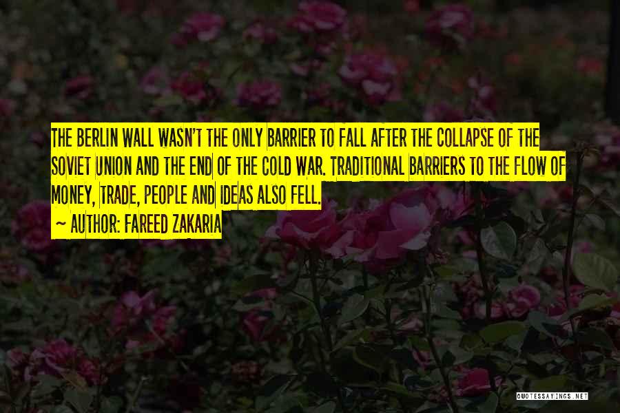 Fareed Zakaria Quotes: The Berlin Wall Wasn't The Only Barrier To Fall After The Collapse Of The Soviet Union And The End Of