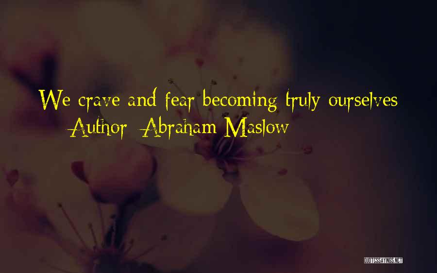 Abraham Maslow Quotes: We Crave And Fear Becoming Truly Ourselves