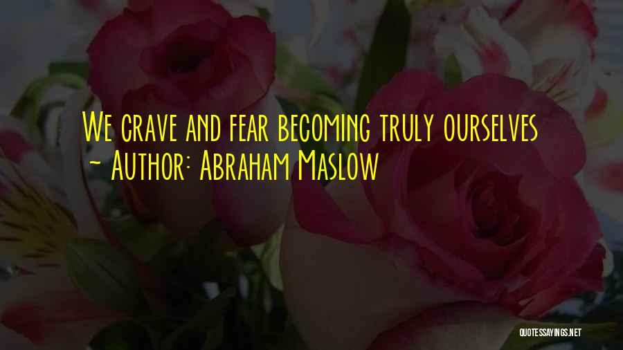 Abraham Maslow Quotes: We Crave And Fear Becoming Truly Ourselves