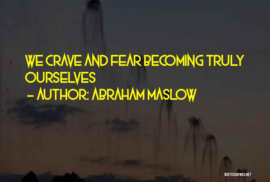 Abraham Maslow Quotes: We Crave And Fear Becoming Truly Ourselves