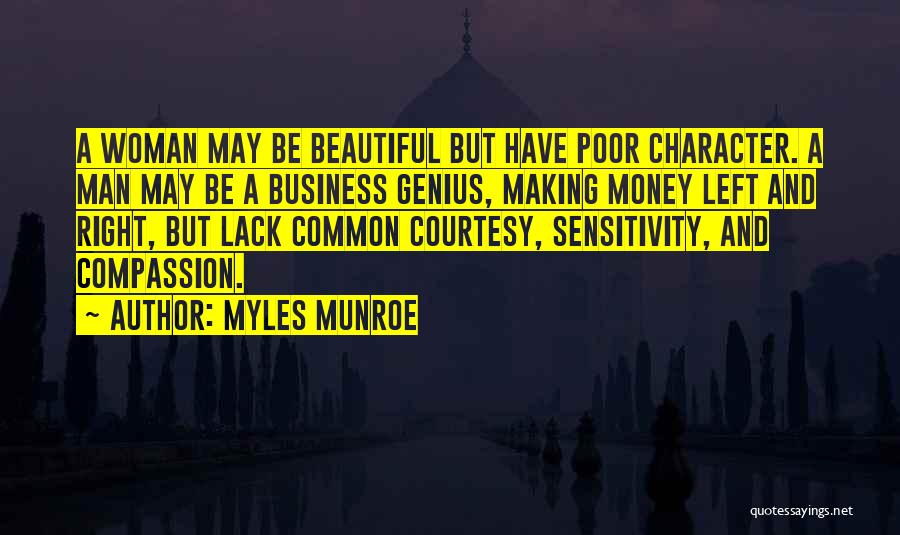 Myles Munroe Quotes: A Woman May Be Beautiful But Have Poor Character. A Man May Be A Business Genius, Making Money Left And