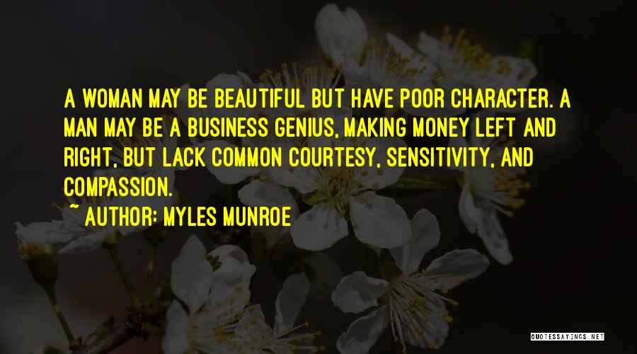 Myles Munroe Quotes: A Woman May Be Beautiful But Have Poor Character. A Man May Be A Business Genius, Making Money Left And