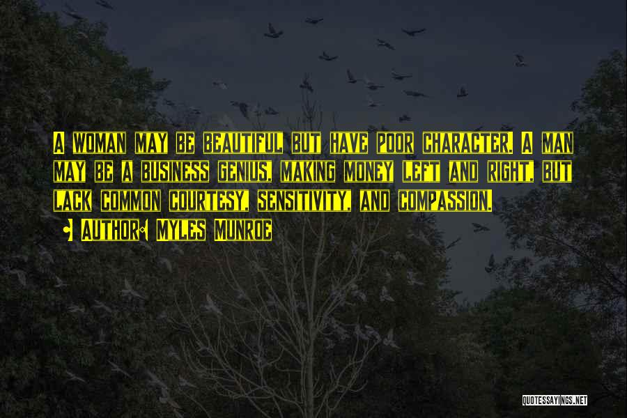 Myles Munroe Quotes: A Woman May Be Beautiful But Have Poor Character. A Man May Be A Business Genius, Making Money Left And
