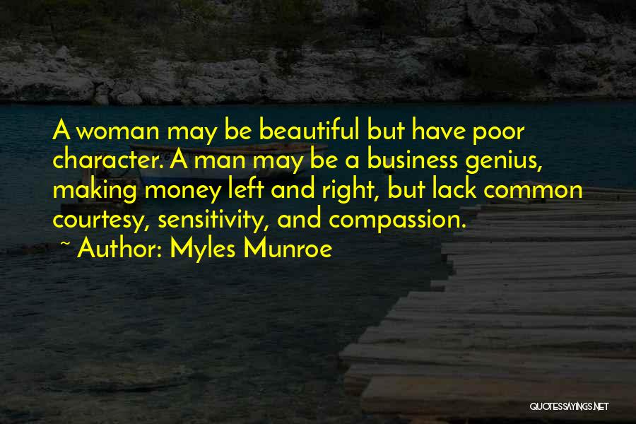 Myles Munroe Quotes: A Woman May Be Beautiful But Have Poor Character. A Man May Be A Business Genius, Making Money Left And