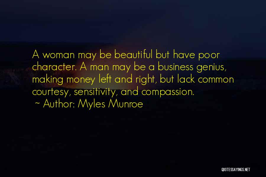 Myles Munroe Quotes: A Woman May Be Beautiful But Have Poor Character. A Man May Be A Business Genius, Making Money Left And