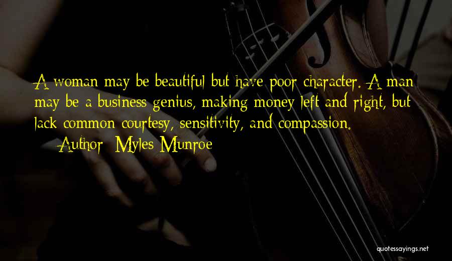 Myles Munroe Quotes: A Woman May Be Beautiful But Have Poor Character. A Man May Be A Business Genius, Making Money Left And