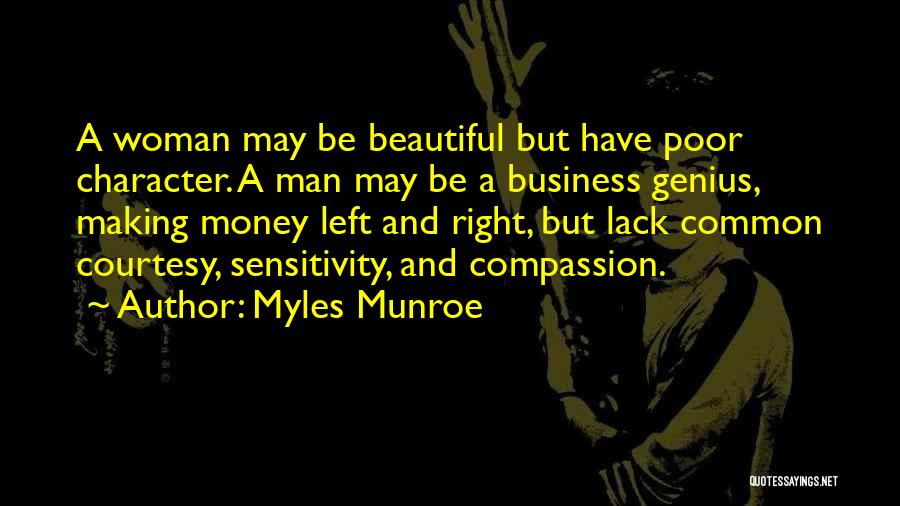 Myles Munroe Quotes: A Woman May Be Beautiful But Have Poor Character. A Man May Be A Business Genius, Making Money Left And