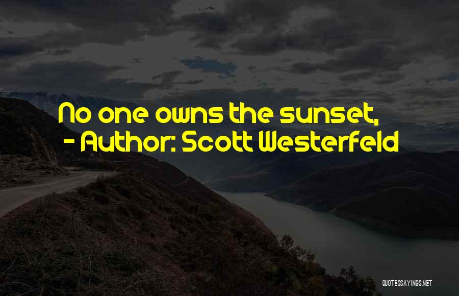 Scott Westerfeld Quotes: No One Owns The Sunset,