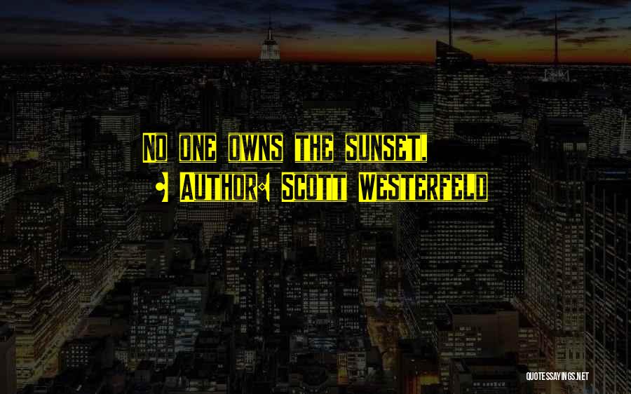 Scott Westerfeld Quotes: No One Owns The Sunset,