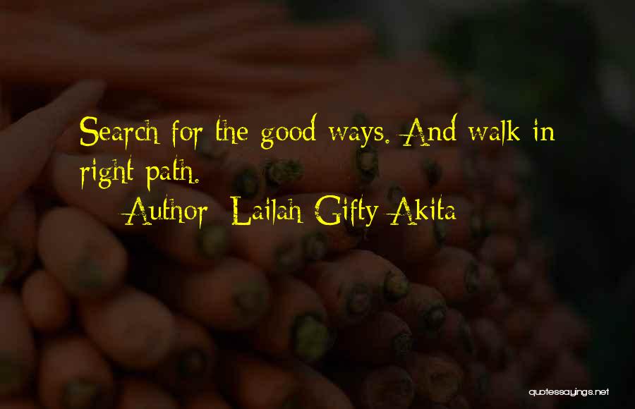 Lailah Gifty Akita Quotes: Search For The Good Ways. And Walk In Right Path.