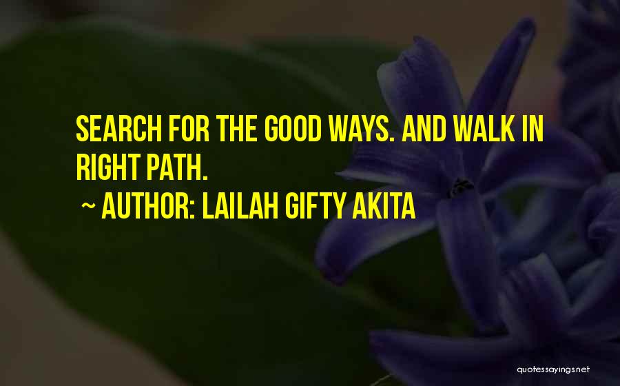 Lailah Gifty Akita Quotes: Search For The Good Ways. And Walk In Right Path.