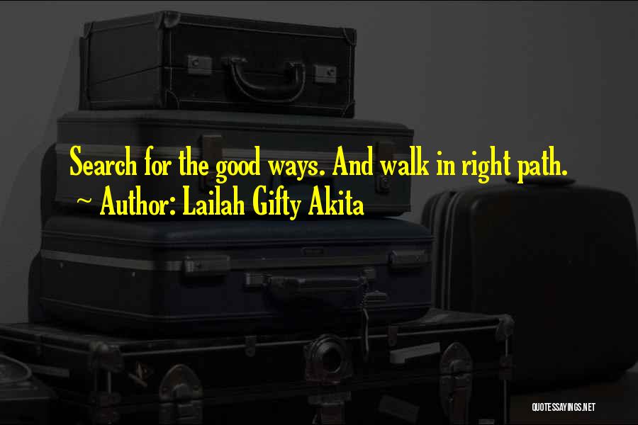 Lailah Gifty Akita Quotes: Search For The Good Ways. And Walk In Right Path.