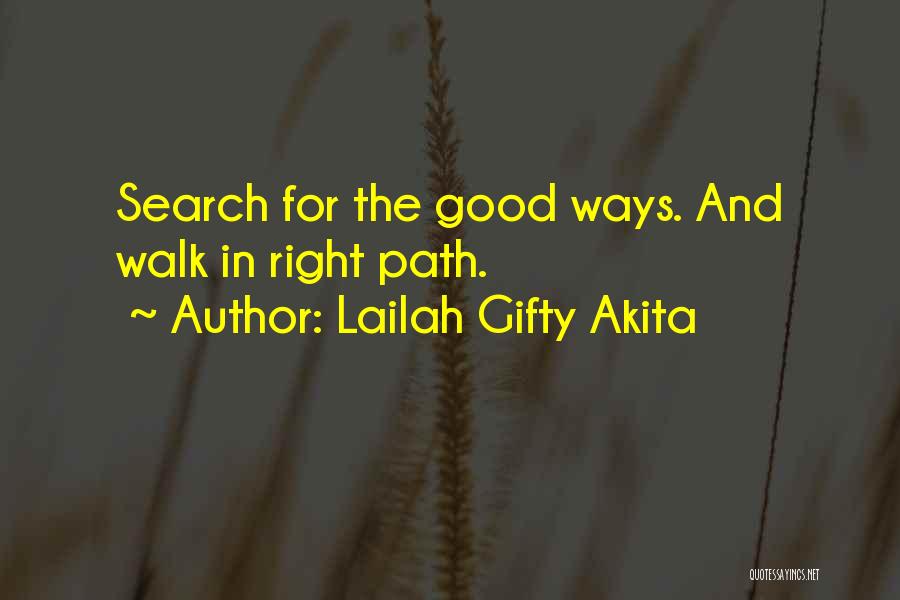 Lailah Gifty Akita Quotes: Search For The Good Ways. And Walk In Right Path.