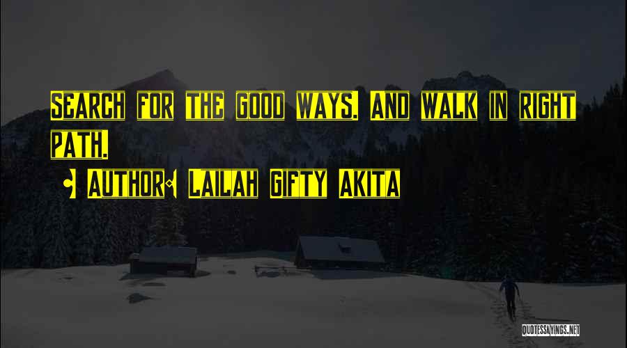 Lailah Gifty Akita Quotes: Search For The Good Ways. And Walk In Right Path.