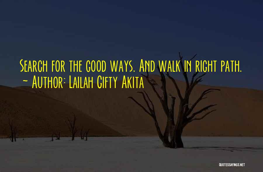 Lailah Gifty Akita Quotes: Search For The Good Ways. And Walk In Right Path.