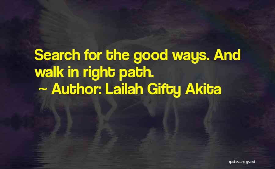 Lailah Gifty Akita Quotes: Search For The Good Ways. And Walk In Right Path.