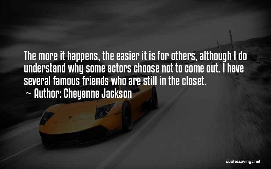 Cheyenne Jackson Quotes: The More It Happens, The Easier It Is For Others, Although I Do Understand Why Some Actors Choose Not To