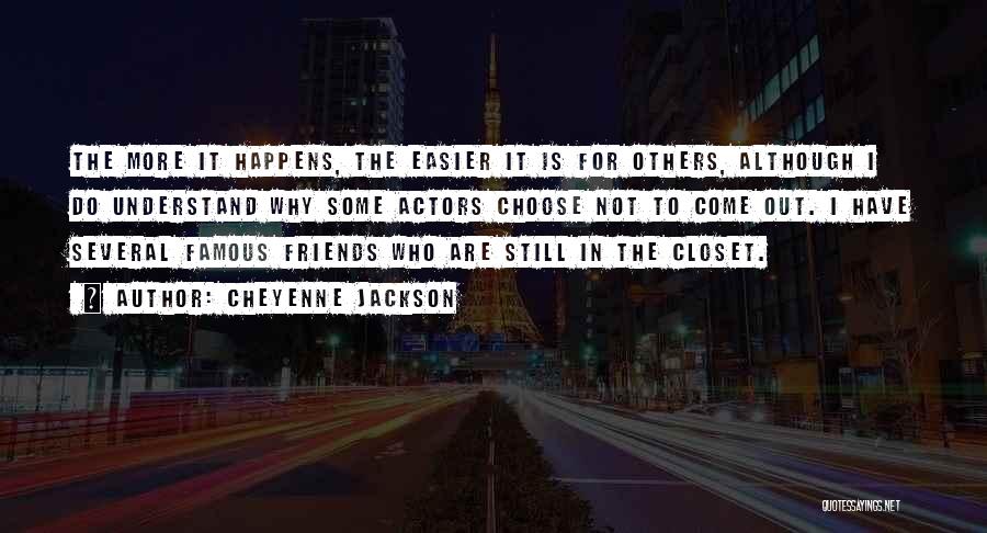 Cheyenne Jackson Quotes: The More It Happens, The Easier It Is For Others, Although I Do Understand Why Some Actors Choose Not To