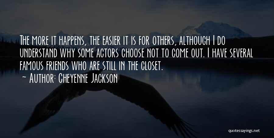 Cheyenne Jackson Quotes: The More It Happens, The Easier It Is For Others, Although I Do Understand Why Some Actors Choose Not To