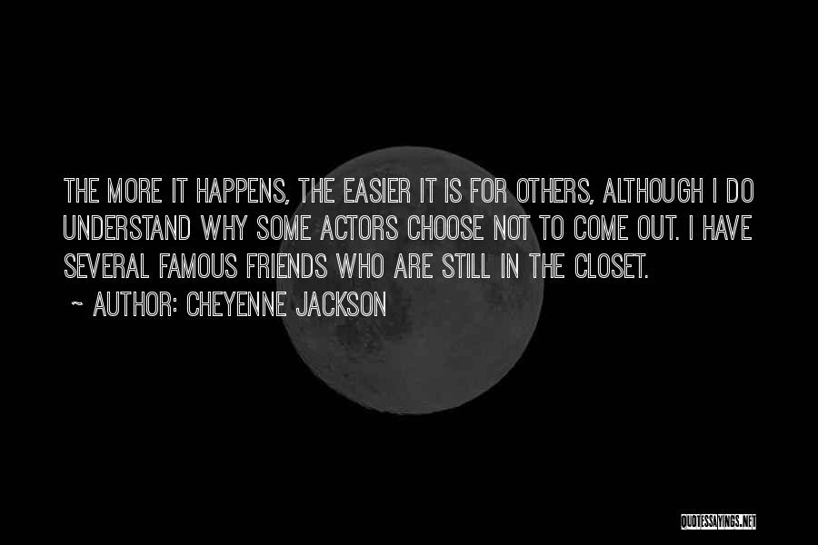 Cheyenne Jackson Quotes: The More It Happens, The Easier It Is For Others, Although I Do Understand Why Some Actors Choose Not To