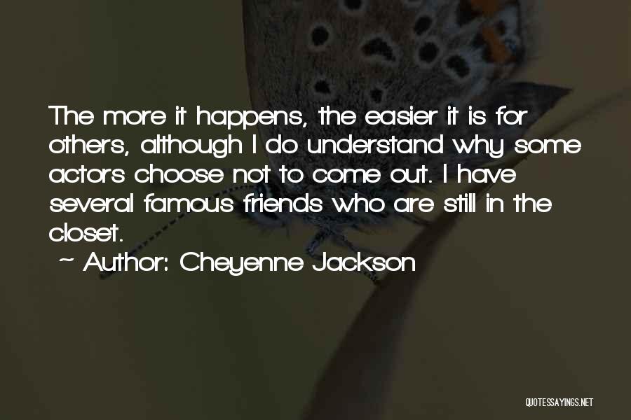 Cheyenne Jackson Quotes: The More It Happens, The Easier It Is For Others, Although I Do Understand Why Some Actors Choose Not To