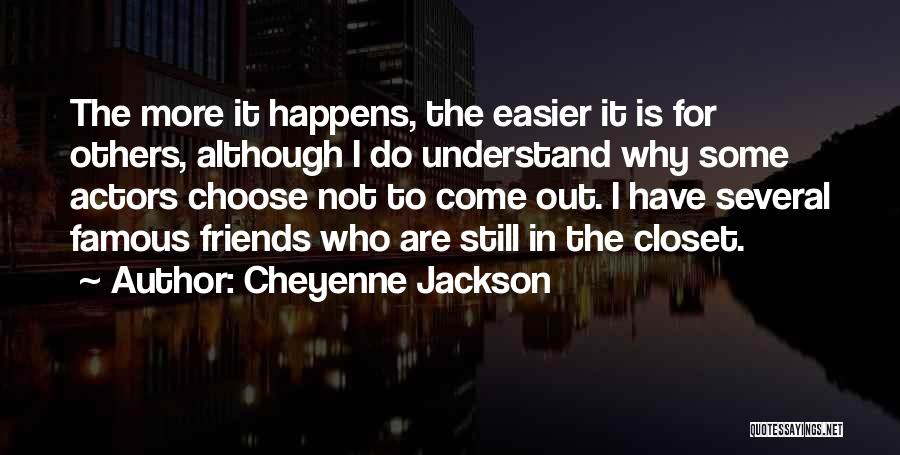 Cheyenne Jackson Quotes: The More It Happens, The Easier It Is For Others, Although I Do Understand Why Some Actors Choose Not To