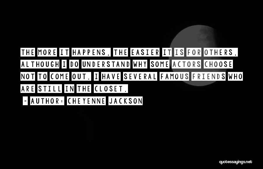 Cheyenne Jackson Quotes: The More It Happens, The Easier It Is For Others, Although I Do Understand Why Some Actors Choose Not To