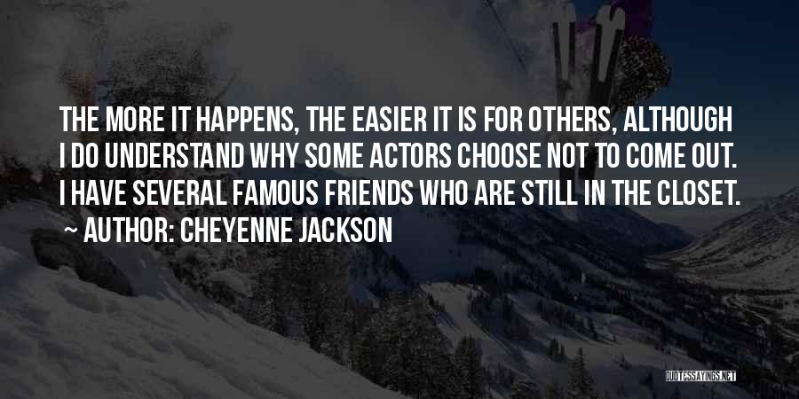 Cheyenne Jackson Quotes: The More It Happens, The Easier It Is For Others, Although I Do Understand Why Some Actors Choose Not To