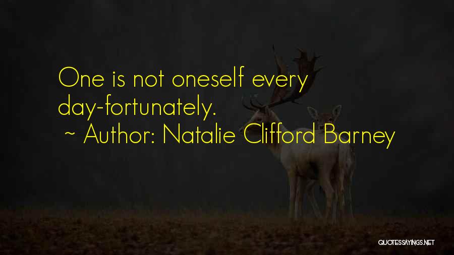 Natalie Clifford Barney Quotes: One Is Not Oneself Every Day-fortunately.