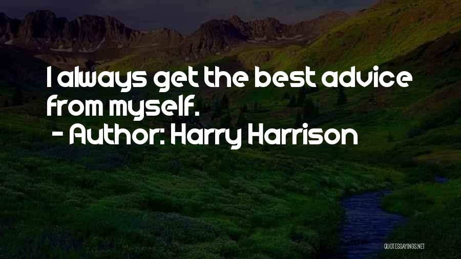 Harry Harrison Quotes: I Always Get The Best Advice From Myself.
