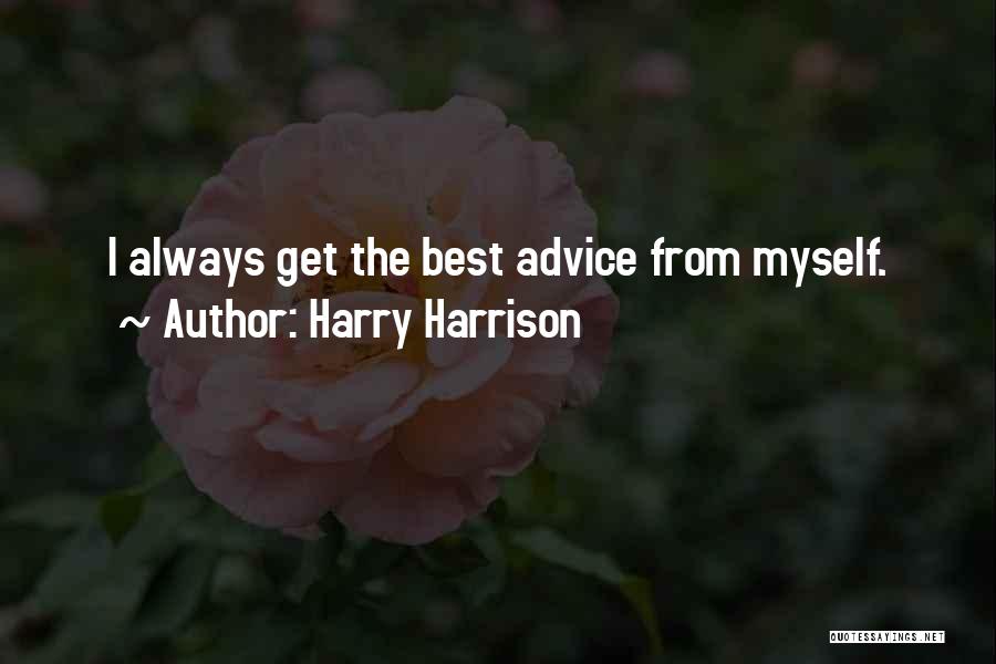 Harry Harrison Quotes: I Always Get The Best Advice From Myself.