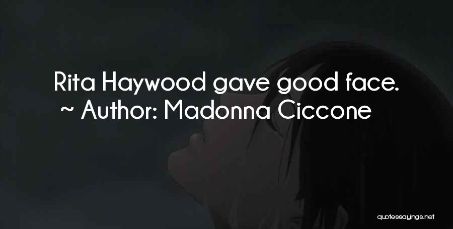 Madonna Ciccone Quotes: Rita Haywood Gave Good Face.