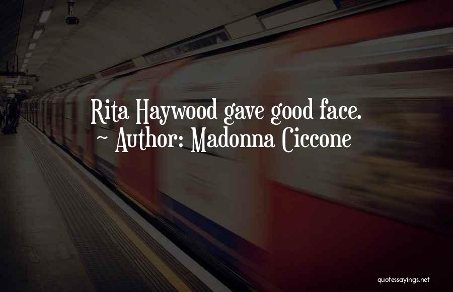 Madonna Ciccone Quotes: Rita Haywood Gave Good Face.