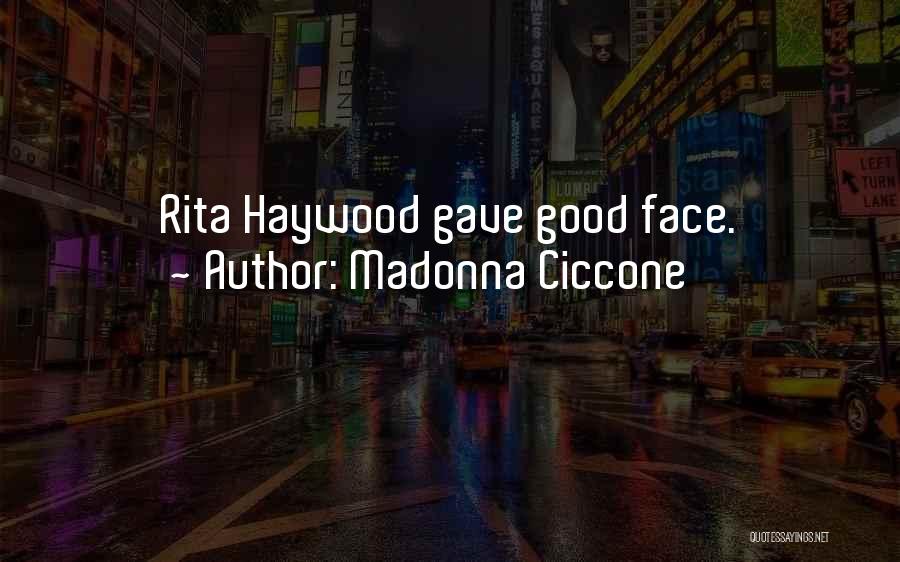 Madonna Ciccone Quotes: Rita Haywood Gave Good Face.