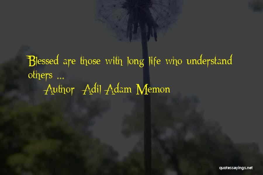Adil Adam Memon Quotes: Blessed Are Those With Long Life Who Understand Others ...