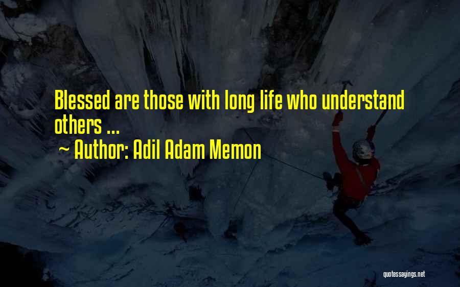 Adil Adam Memon Quotes: Blessed Are Those With Long Life Who Understand Others ...