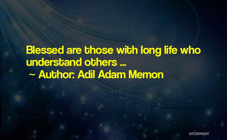 Adil Adam Memon Quotes: Blessed Are Those With Long Life Who Understand Others ...